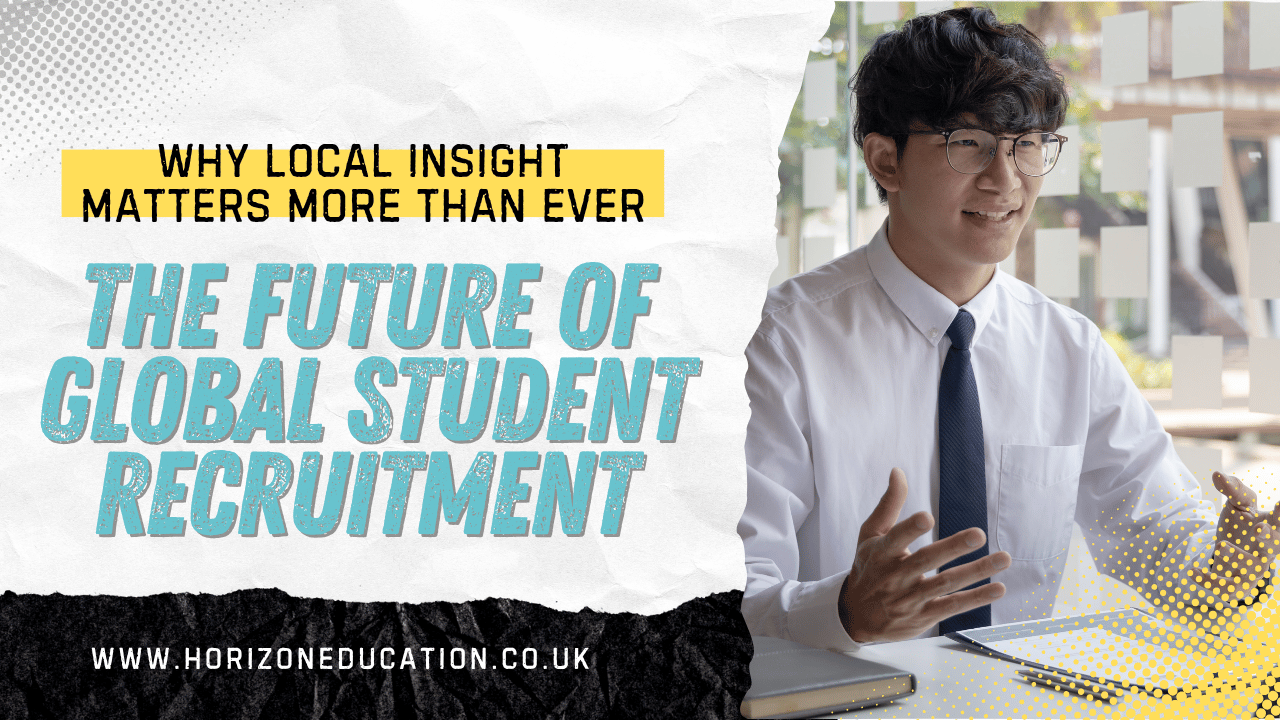 The Future of Global Student Recruitment: Why Local Insight Matters More Than Ever